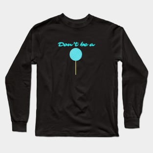 Don't Be a Sucker Long Sleeve T-Shirt